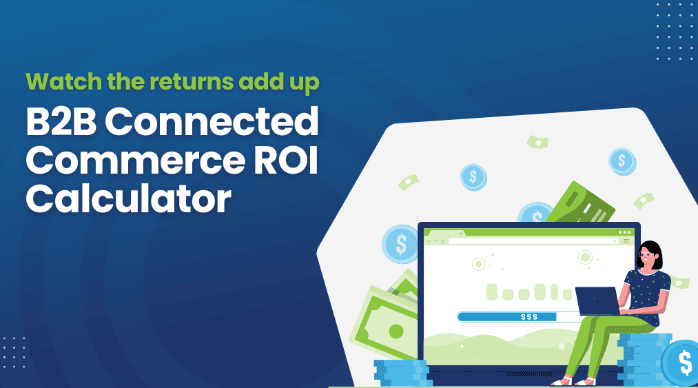 B2B Connected Commerce ROI Calculator